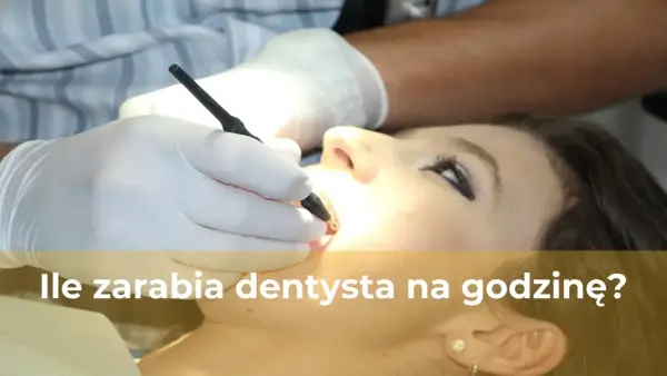Ile zarabia dentysta na godzinę? Fakty, które mogą cię zaskoczyć